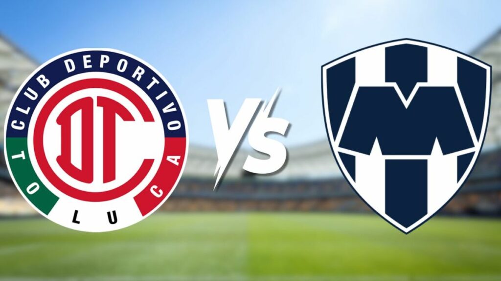 Toluca vs Rayados: Todo sobre la Semifinal Vuelta del Apertura 2025