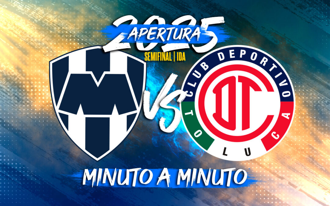 Monterrey vs Toluca EN VIVO: Horario y Dónde Ver la Semifinal de la Liga MX Apertura 2025